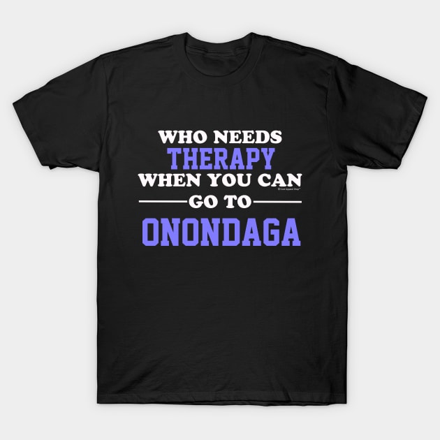 Who Needs Therapy When You Can Go To Onondaga T-Shirt by CoolApparelShop